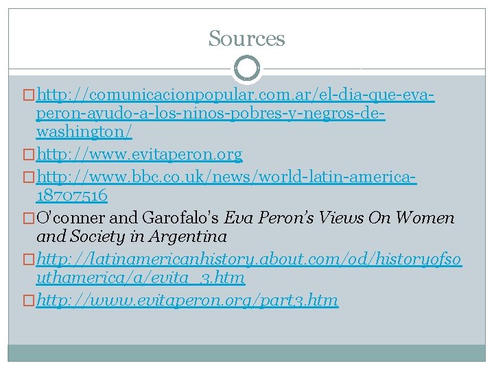 Sources �http: //comunicacionpopular. com. ar/el-dia-que-eva- peron-ayudo-a-los-ninos-pobres-y-negros-dewashington/ �http: //www. evitaperon. org �http: //www. bbc. co.