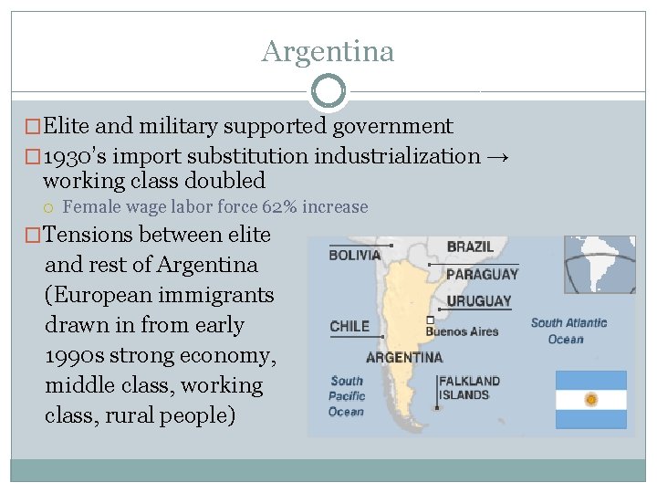 Argentina �Elite and military supported government � 1930’s import substitution industrialization → working class