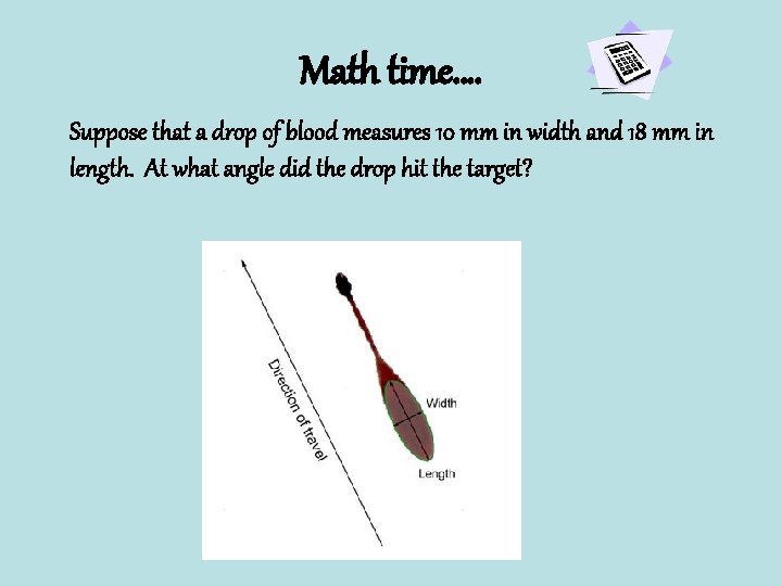Math time…. Suppose that a drop of blood measures 10 mm in width and