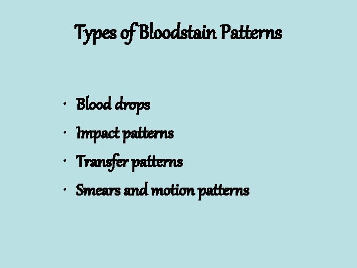 Types of Bloodstain Patterns • • Blood drops Impact patterns Transfer patterns Smears and