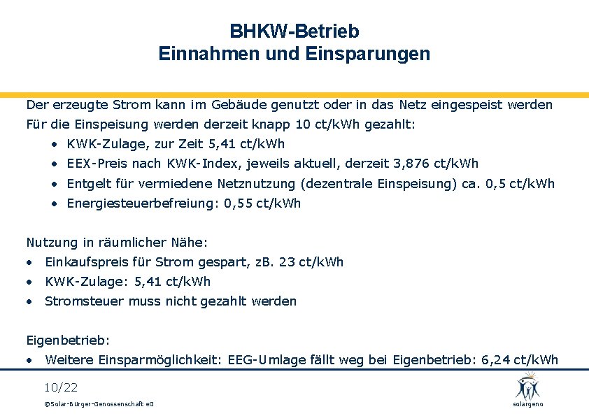 BHKW-Betrieb Einnahmen und Einsparungen Der erzeugte Strom kann im Gebäude genutzt oder in das