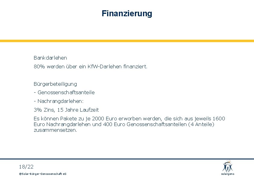 Finanzierung Bankdarlehen 80% werden über ein Kf. W-Darlehen finanziert. Bürgerbeteiligung - Genossenschaftsanteile - Nachrangdarlehen: