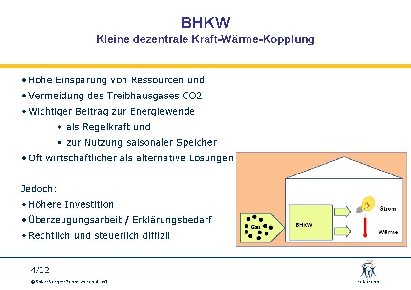 BHKW Kleine dezentrale Kraft-Wärme-Kopplung • Hohe Einsparung von Ressourcen und • Vermeidung des Treibhausgases