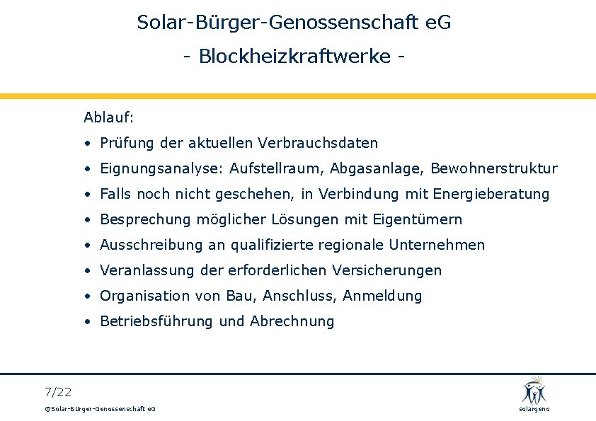 Solar-Bürger-Genossenschaft e. G - Blockheizkraftwerke Ablauf: • Prüfung der aktuellen Verbrauchsdaten • Eignungsanalyse: Aufstellraum,