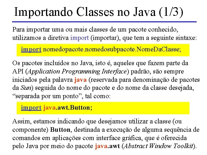 Importando Classes no Java (1/3) Para importar uma ou mais classes de um pacote