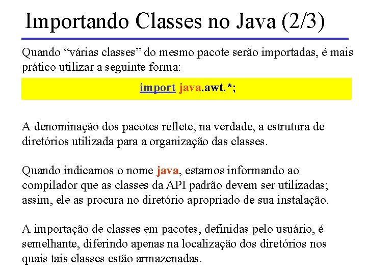 Importando Classes no Java (2/3) Quando “várias classes” do mesmo pacote serão importadas, é