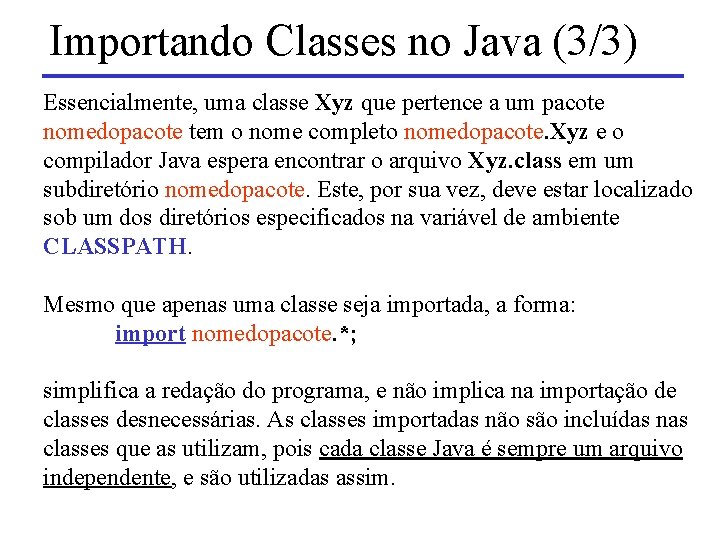 Importando Classes no Java (3/3) Essencialmente, uma classe Xyz que pertence a um pacote