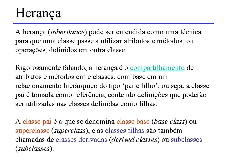 Herança A herança (inheritance) pode ser entendida como uma técnica para que uma classe