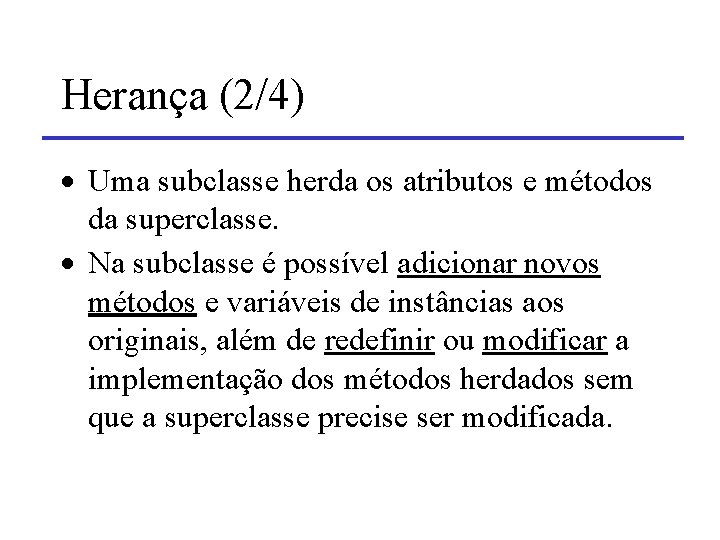 Herança (2/4) · Uma subclasse herda os atributos e métodos da superclasse. · Na