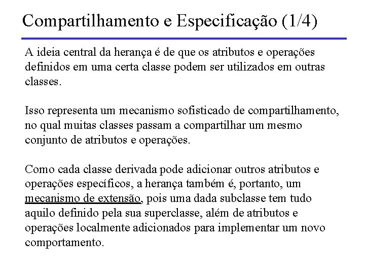 Compartilhamento e Especificação (1/4) A ideia central da herança é de que os atributos