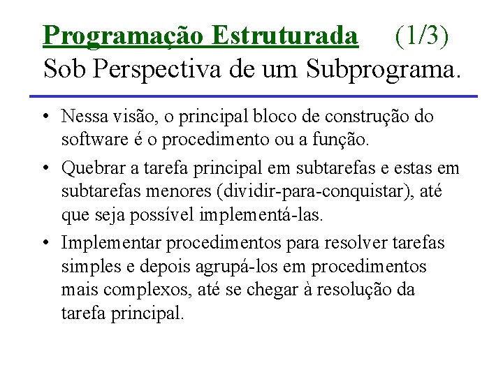 Programação Estruturada (1/3) Sob Perspectiva de um Subprograma. • Nessa visão, o principal bloco