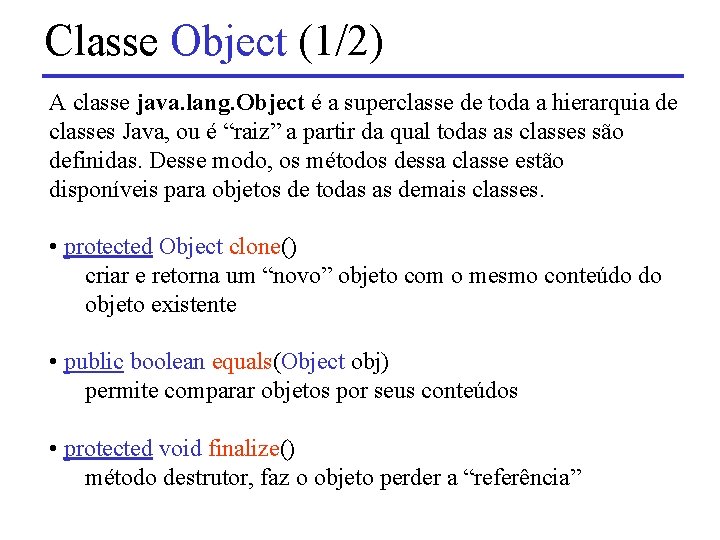 Classe Object (1/2) A classe java. lang. Object é a superclasse de toda a