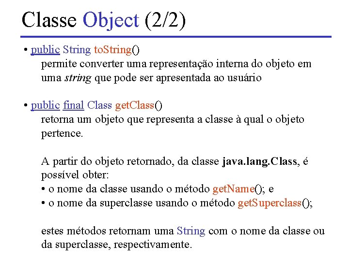 Classe Object (2/2) • public String to. String() permite converter uma representação interna do