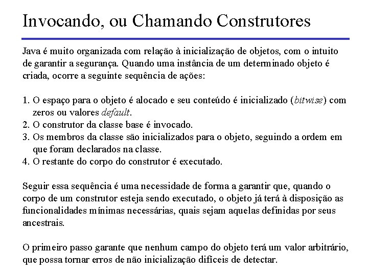 Invocando, ou Chamando Construtores Java é muito organizada com relação à inicialização de objetos,