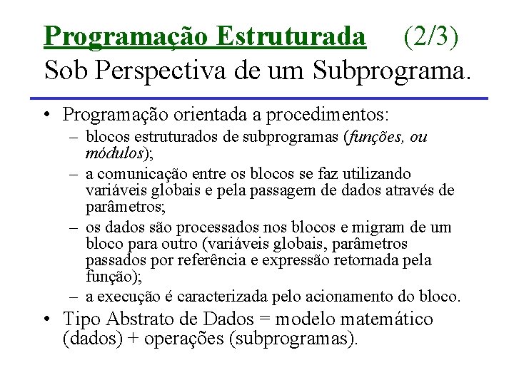 Programação Estruturada (2/3) Sob Perspectiva de um Subprograma. • Programação orientada a procedimentos: –