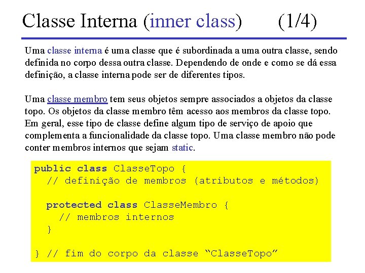 Classe Interna (inner class) (1/4) Uma classe interna é uma classe que é subordinada