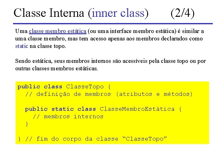 Classe Interna (inner class) (2/4) Uma classe membro estática (ou uma interface membro estática)