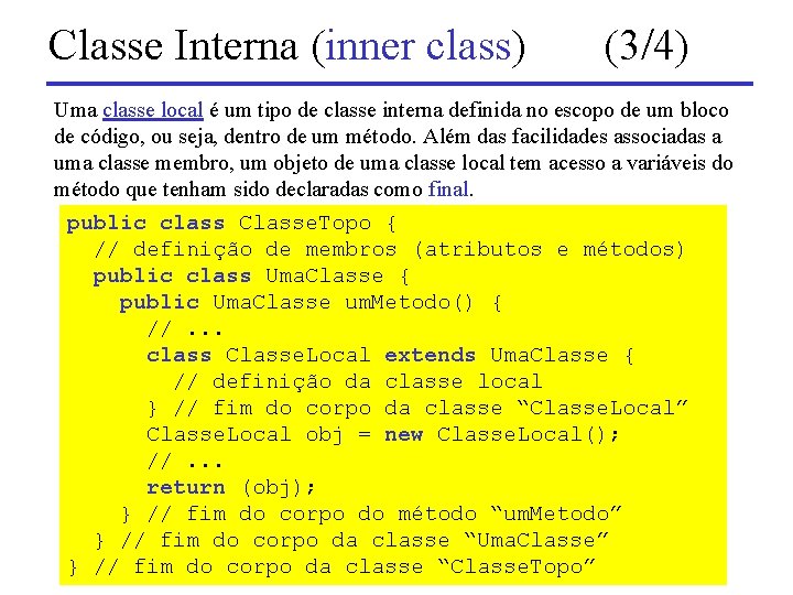 Classe Interna (inner class) (3/4) Uma classe local é um tipo de classe interna