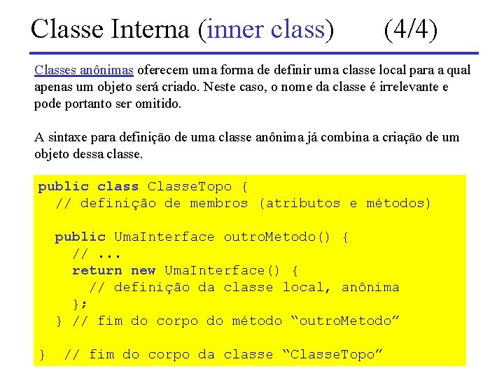 Classe Interna (inner class) (4/4) Classes anônimas oferecem uma forma de definir uma classe