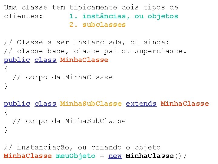 Uma classe tem tipicamente dois tipos de clientes: 1. instâncias, ou objetos 2. subclasses