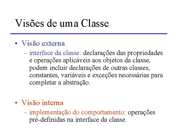 Visões de uma Classe • Visão externa – interface da classe: declarações das propriedades