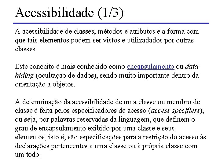 Acessibilidade (1/3) A acessibilidade de classes, métodos e atributos é a forma com que