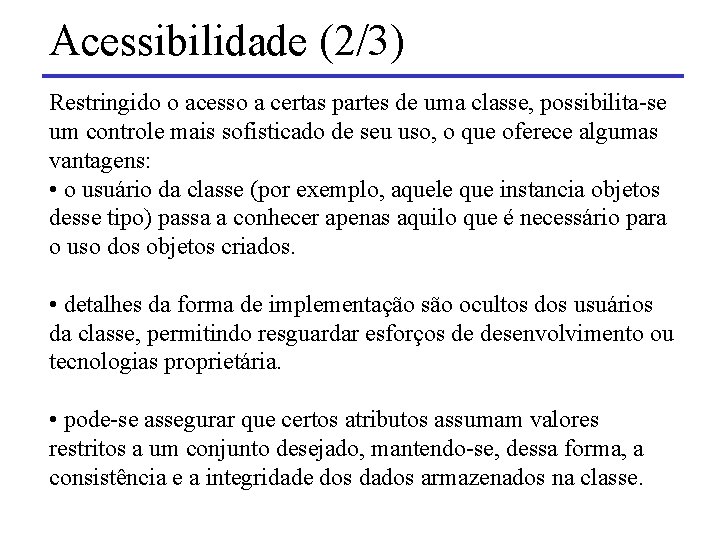 Acessibilidade (2/3) Restringido o acesso a certas partes de uma classe, possibilita-se um controle