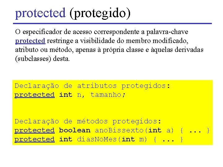 protected (protegido) O especificador de acesso correspondente a palavra-chave protected restringe a visibilidade do