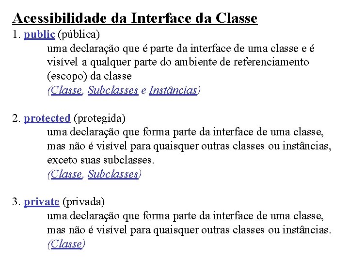 Acessibilidade da Interface da Classe 1. public (pública) uma declaração que é parte da