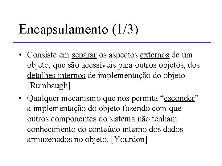 Encapsulamento (1/3) • Consiste em separar os aspectos externos de um objeto, que são