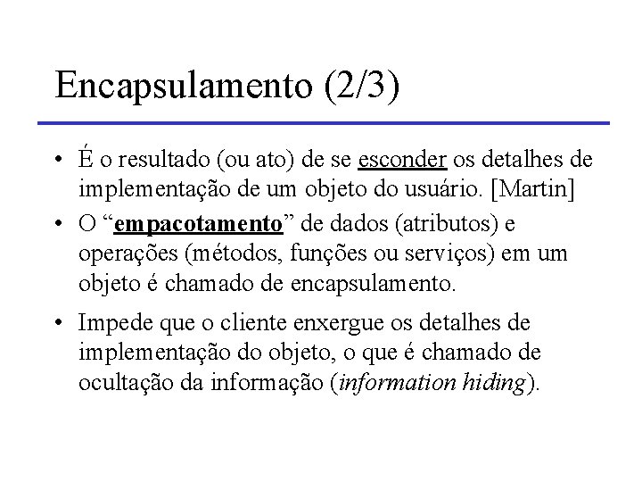 Encapsulamento (2/3) • É o resultado (ou ato) de se esconder os detalhes de