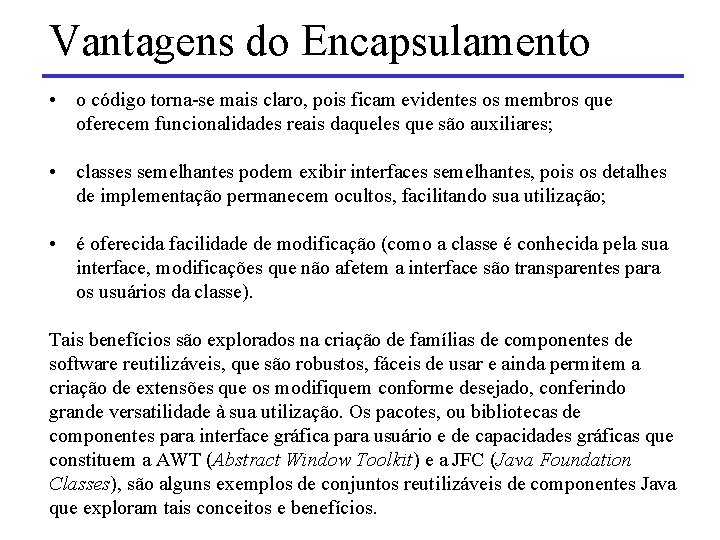 Vantagens do Encapsulamento • o código torna-se mais claro, pois ficam evidentes os membros