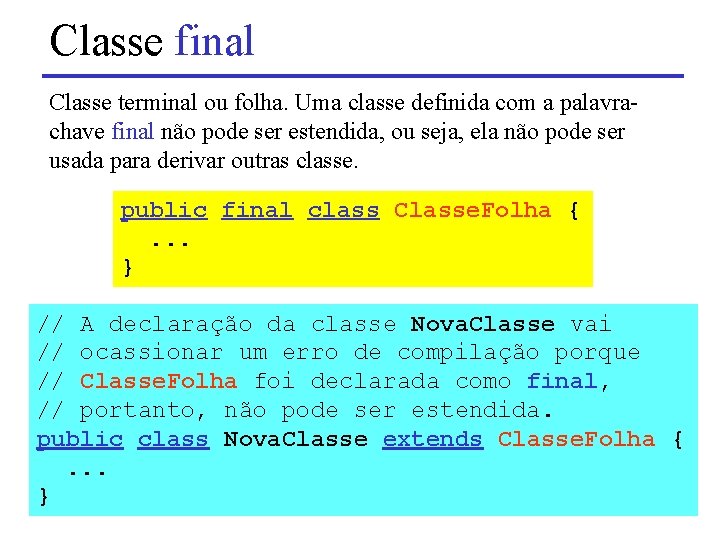 Classe final Classe terminal ou folha. Uma classe definida com a palavrachave final não