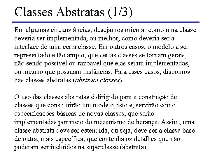 Classes Abstratas (1/3) Em algumas circunstâncias, desejamos orientar como uma classe deveria ser implementada,