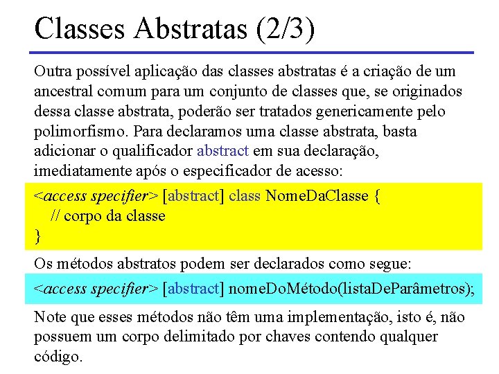 Classes Abstratas (2/3) Outra possível aplicação das classes abstratas é a criação de um