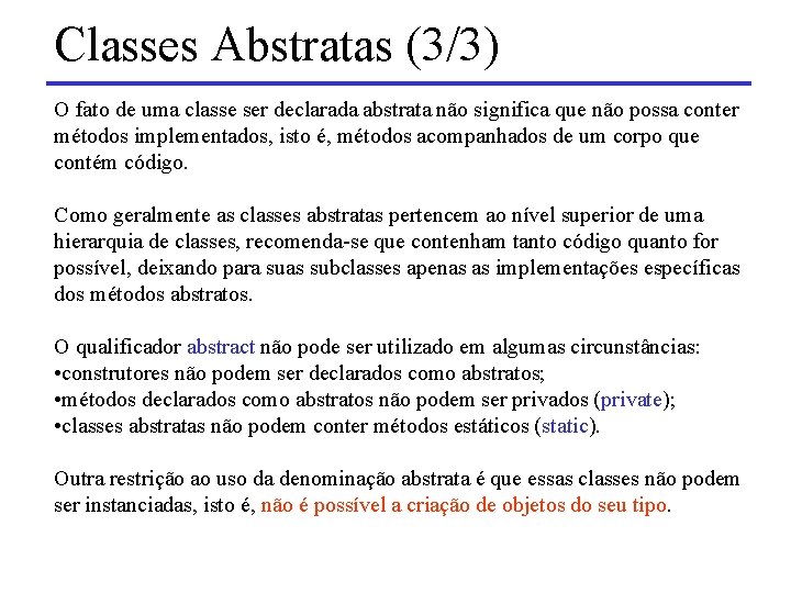 Classes Abstratas (3/3) O fato de uma classe ser declarada abstrata não significa que
