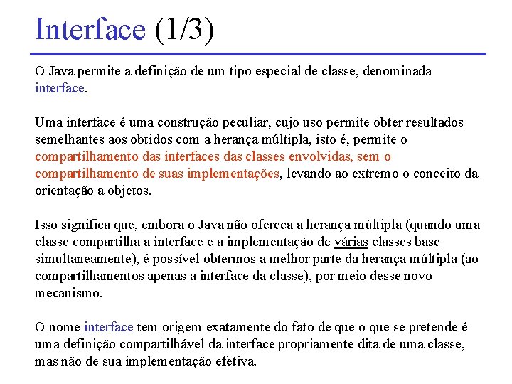 Interface (1/3) O Java permite a definição de um tipo especial de classe, denominada