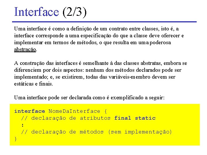 Interface (2/3) Uma interface é como a definição de um contrato entre classes, isto