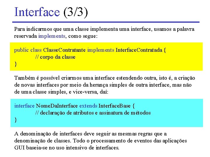 Interface (3/3) Para indicarmos que uma classe implementa uma interface, usamos a palavra reservada