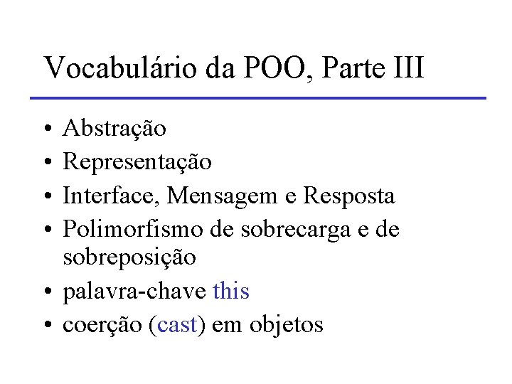 Vocabulário da POO, Parte III • • Abstração Representação Interface, Mensagem e Resposta Polimorfismo