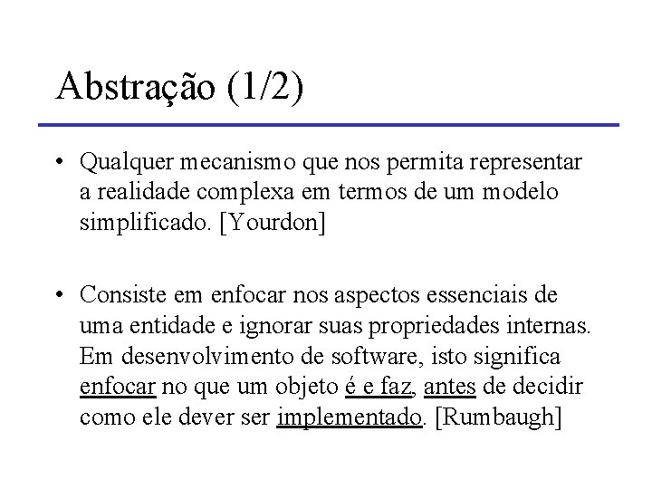 Abstração (1/2) • Qualquer mecanismo que nos permita representar a realidade complexa em termos