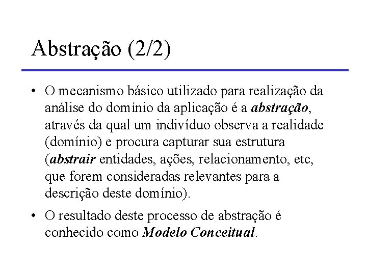 Abstração (2/2) • O mecanismo básico utilizado para realização da análise do domínio da