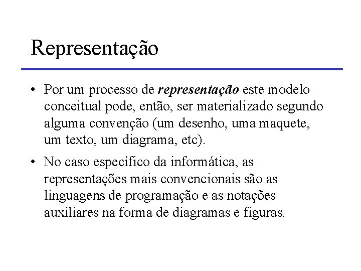 Representação • Por um processo de representação este modelo conceitual pode, então, ser materializado