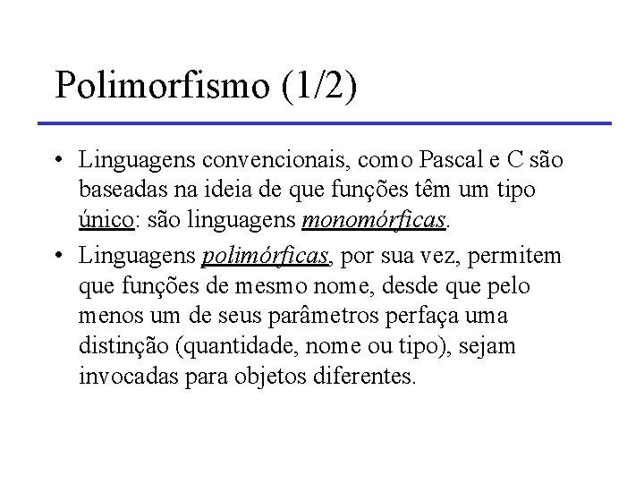 Polimorfismo (1/2) • Linguagens convencionais, como Pascal e C são baseadas na ideia de