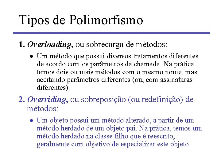 Tipos de Polimorfismo 1. Overloading, ou sobrecarga de métodos: · Um método que possui