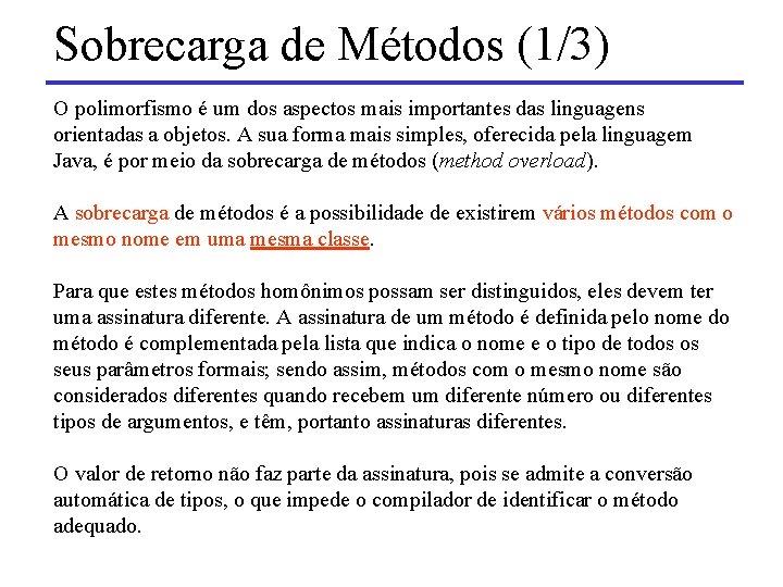 Sobrecarga de Métodos (1/3) O polimorfismo é um dos aspectos mais importantes das linguagens