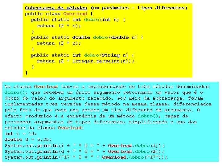 Sobrecarga de métodos (um parâmetro – tipos diferentes) public class Overload { public static