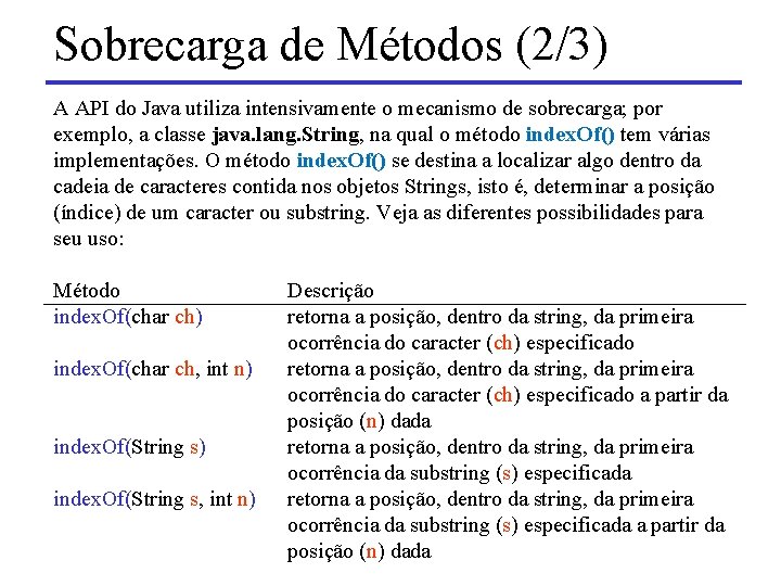 Sobrecarga de Métodos (2/3) A API do Java utiliza intensivamente o mecanismo de sobrecarga;