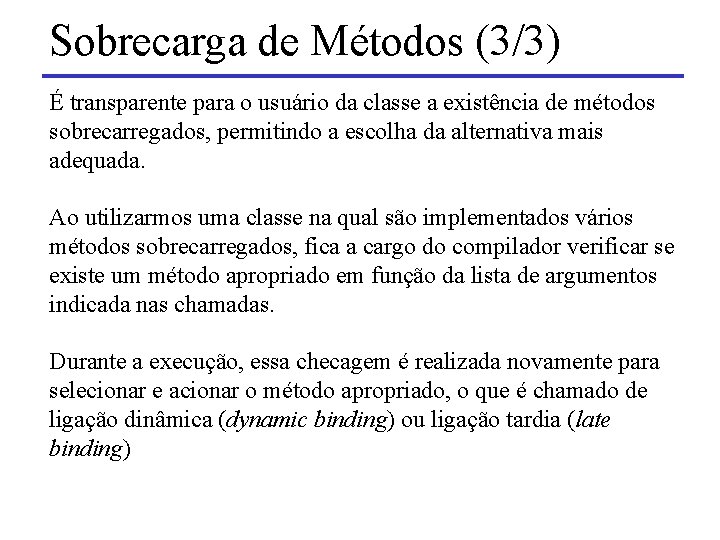 Sobrecarga de Métodos (3/3) É transparente para o usuário da classe a existência de