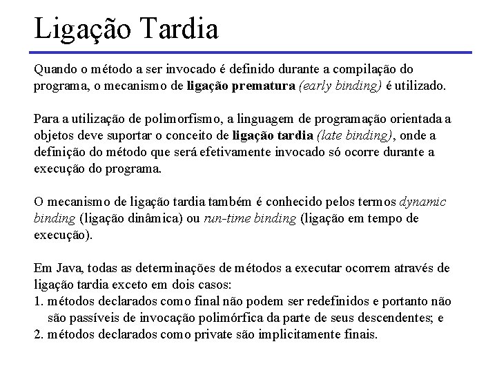 Ligação Tardia Quando o método a ser invocado é definido durante a compilação do